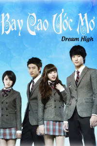 Bay Cao Ước Mơ | Dream High (2011)