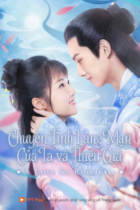 Chuyện Tình Lãng Mạn Của Ta Và Thiếu Gia | A Love So Romantic (2020)