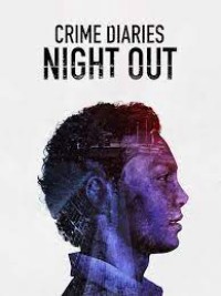 Nhật ký tội phạm: Đêm vắng | Crime Diaries: Night Out (2019)