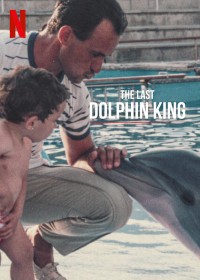 Vua cá heo cuối cùng | The Last Dolphin King (2022)